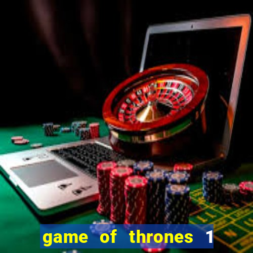 game of thrones 1 temporada online